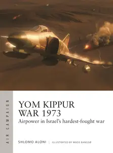 Yom Kippur War 1973: Airpower in Israel's hardest-fought war (Air Campaign, 43)