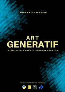 Art Génératif : Introductions aux algorithmes créatifs (French Edition)