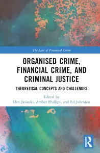 Organised Crime, Financial Crime, and Criminal Justice (The Law of Financial Crime)