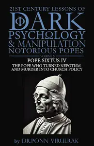 21st Century Lessons of Dark Psychology and Manipulation Notorious Popes: Pope Sixtus IV
