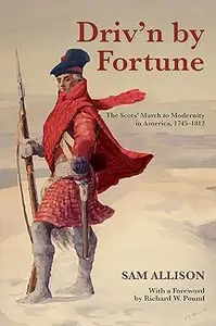 Driv'n by Fortune: The Scots' March to Modernity in America, 1745–1812