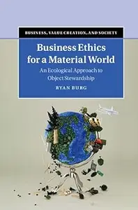 Business Ethics for a Material World: An Ecological Approach to Object Stewardship