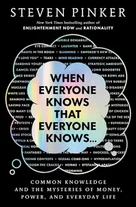 When Everyone Knows That Everyone Knows . . .: Common Knowledge and the Mysteries of Money, Power, and Everyday Life