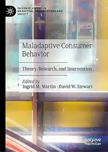 Maladaptive Consumer Behavior: Theory, Research, and Intervention