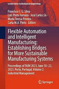 Flexible Automation and Intelligent Manufacturing: Establishing Bridges for More Sustainable Manufacturing Systems, Volume 2