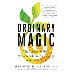 Ordinary Magic: The Science of How We Can Achieve Big Change with Small Acts [Audiobook]