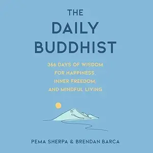The Daily Buddhist: 366 Days of Wisdom for Happiness, Inner Freedom, and Mindful Living [Audiobook]