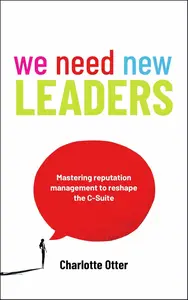 We Need New Leaders: Mastering reputation management to reshape the C-Suite