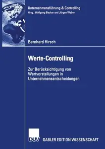 Werte-Controlling: Zur Berücksichtigung von Wertvorstellungen in Unternehmensentscheidungen