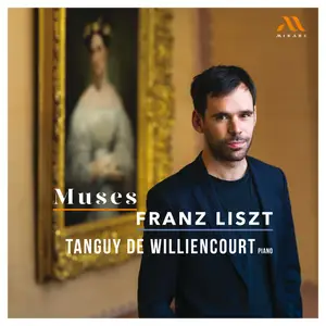 Tanguy de Williencourt - Muses: Franz Liszt (2024) [Official Digital Download 24/96]