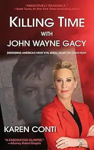 Killing Time with John Wayne Gacy: Defending America's Most Evil Serial Killer on Death Row