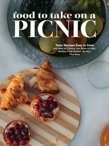 Food To Take on a Picnic: Tasty Recipes Easy to Cook and Ideal for Packing
