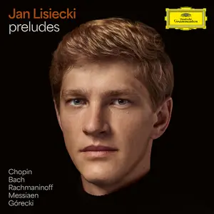 Jan Lisiecki - Preludes by Chopin, Bach, Rachmaninoff, Messiaen, Górecki (2025)