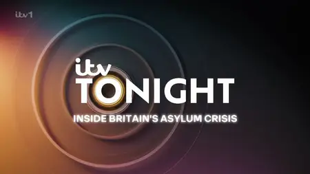 ITV - Tonight: Inside Britain's Asylum Crisis (2025)