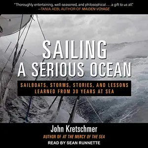 Sailing a Serious Ocean: Sailboats, Storms, Stories and Lessons Learned from 30 Years at Sea [Audiobook]