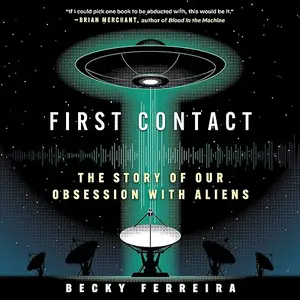 First Contact: The Story of Our Obsession with Aliens [Audiobook]