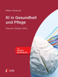 KI in Gesundheit und Pflege Chancen, Risiken, Ethik - Walter Swoboda