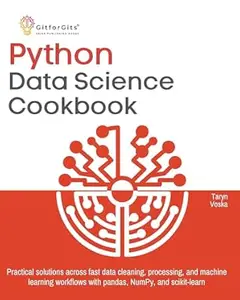 Python Data Science Cookbook: Practical solutions across fast data cleaning, processing, and machine learning workflows with