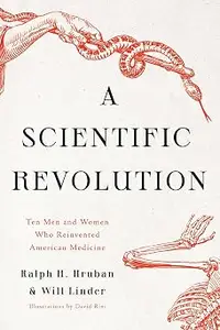A Scientific Revolution: Ten Men and Women Who Reinvented American Medicine