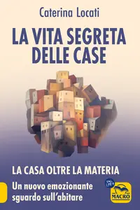 La Vita Segreta delle Case - Caterina Locati