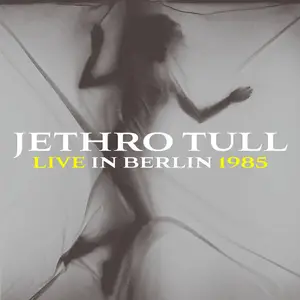 Jethro Tull - Live In Berlin 1985 (Remastered 2025, Live) (2025) (Hi-Res)