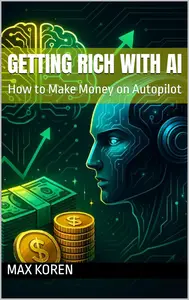 Getting Rich with AI: How to Make Money on Autopilot