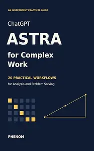 ChatGPT Astra for Complex Work: 20 Practical Workflows for Analysis and Problem Solving