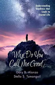 Why Do You Call Me Good?: Understanding Goodness that Leads to Eternal Life