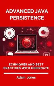 Advanced Java Persistence: Techniques and Best Practices with Hibernate