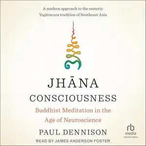 Jhāna Consciousness: Buddhist Meditation in the Age of Neuroscience