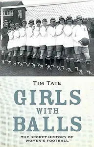 Girls With Balls--The Secret History of Women's Football