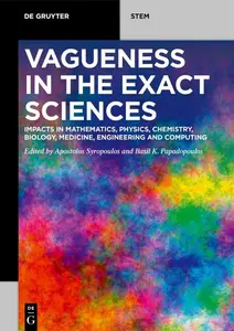 Vagueness in the Exact Sciences: Impacts in Mathematics, Physics, Chemistry, Biology, Medicine, Engineering