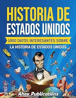 Historia de Estados Unidos: 1000 datos interesantes sobre la historia de Estados Unidos (Spanish Edition)