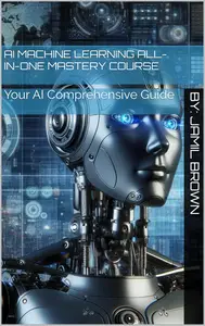 AI Machine Learning All-In-One Mastery Course