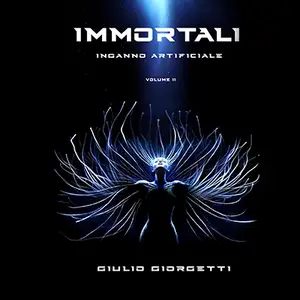 «Inganno Artificiale? Immortal1 - Vol. 2» by Giulio Giorgetti