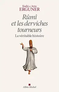 Ahmed Kudsî Erguner, Arzu Erguner, "Rûmî et les derviches tourneurs : La véritable histoire"