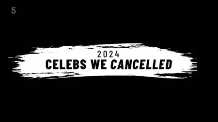 Channel 5 - Celebs We Cancelled (2024)