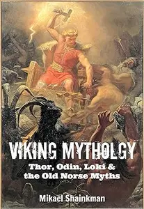 Viking Mythology: Thor, Odin, Loki and the Old Norse Myths