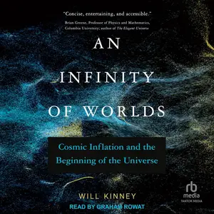 An Infinity of Worlds: Cosmic Inflation and the Beginning of the Universe [Audiobook] (Repost)