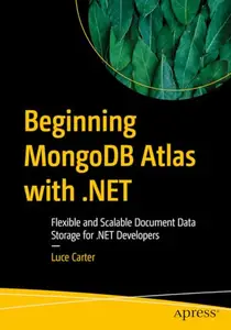 Beginning MongoDB Atlas with .NET: Flexible and Scalable Document Data Storage for .NET Developers