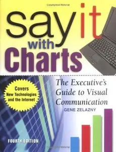 Say It With Charts: The Executive's Guide to Visual Communication