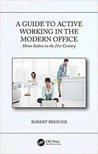 A Guide to Active Working in the Modern Office: Homo Sedens in the 21st Century