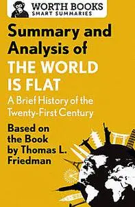 «Summary and Analysis of The World Is Flat 3.0: A Brief History of the Twenty-first Century» by Worth Books