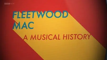 BBC - Fleetwood Mac: A Musical History (2018)