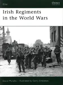 Irish Regiments in the World Wars (Osprey Elite 147) (Repost)