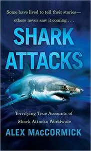 Shark Attacks: Terrifying True Accounts Of Shark Attacks Worldwide