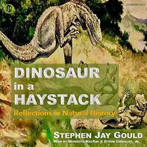 Dinosaur in a Haystack: Reflections in Natural History, 2022 Edition [Audiobook]