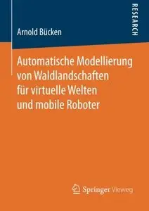 Automatische Modellierung von Waldlandschaften für Virtuelle Welten und Mobile Roboter by Arnold Bucken