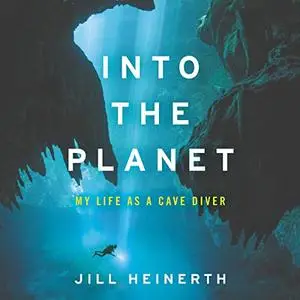 Into the Planet: My Life as a Cave Diver [Audiobook] (Repost)