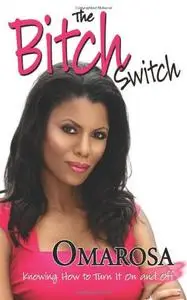 The Bitch Switch: Knowing How to Turn It on and Off